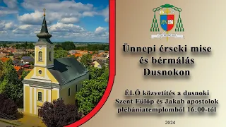 ÉLŐ - Ünnepi érseki mise és bérmálás Dusnokon