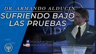 "Sufriendo bajo las pruebas" - Dr. Armando Alducin