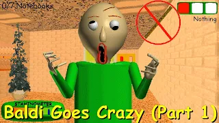 Baldi Goes Crazy (Part 1)  - Baldi's Basics Mod