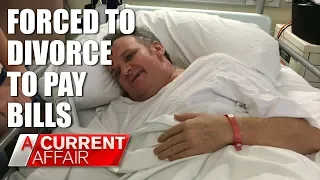 Forced to divorce to pay medical bills | A Current Affair Australia