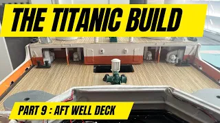 RC TITANIC Build 1:200 Scale Part 9 - Aft Well Deck Assembling