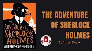 The Adventure Of Sherlock Holmes by Sir Arthur Conan Doyle Full Audiobook