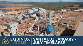 Equinox Gold Santa Luz Mine Construction Timelapse from January - July 2021