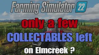 Farming Simulator 22 Missing some Collectables on Elmcreek ?