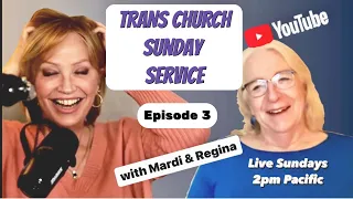 TRANS CHURCH SUNDAY SERVICE / with Mardi & Regina