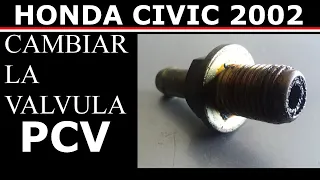 Como cambiar la Valvula PCV Honda Civic LX 2002