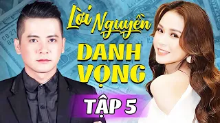 Lời Nguyền Danh Vọng - Tập 5 | Phim Bộ Truyền Hình Việt Nam Hay Nhất 2024 | Phim Tâm Lý Tình Cảm