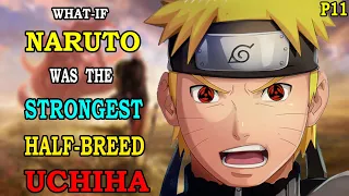 What if Naruto was the Strongest Half-Breed Uchiha PART 11