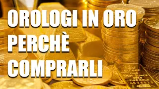 OROLOGI IN ORO PERCHÈ COMPRARLI