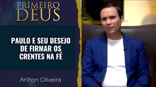 428. PAULO E SEU DESEJO DE FIRMAR OS CRENTES NA FÉ / PRIMEIRO DEUS / PR. ARILTON