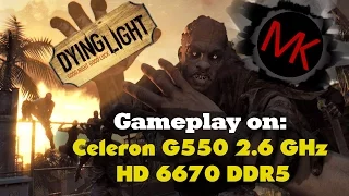 Dying Light on Celeron G550 & HD6670