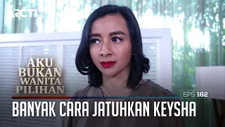 Masih Banyak Cara Untuk Jatuhkan Keysha – Aku Bukan Wanita Pilihan | EPS. 162 (4/6)