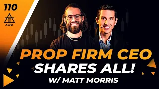 Prop Firm CEO Shares All With Matt Morris | 110