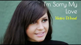 I'm Sorry My Love - Víctor Wood lyrics