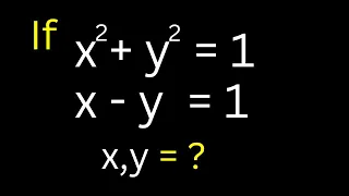 Math Olympiad Question x^2+y^2=1, x-y=1| Nice Algebra Solutions New Trick.. | Find The Value Of x&y