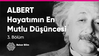 "Hayatımın En Mutlu Düşüncesi" - ALBERT Belgeseli - 3. Bölüm