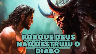 ✅ Porquê Deus não DESTRUIU o diabo