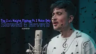 Zack Knight mashup Pt 2 Slowed & Reverb #trendingsongs