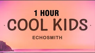 [1 HOUR] Echosmith - Cool Kids (Lyrics)