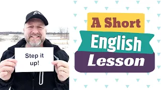 Learn the English Phrases STEP IT UP and TO STEP ON SOMEONE'S TOES