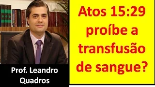 Atos 15:29 proíbe a transfusão de sangue?