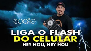 LIGA O FLASH DO CELULAR, VEM COMIGO FAZENDO HEY HOU, HEY HOU   DJ COCÃO DE SÃO MATEUS