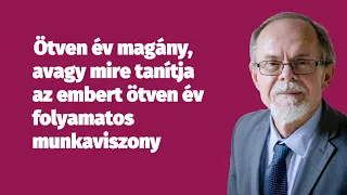 Ötven év magány, avagy mire tanítja az embert ötven év folyamatos munkaviszony