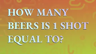 How many beers is 1 shot equal to?