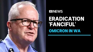 WA's Vaccine Commander says eradication of Omicron is "fanciful" before borders open |ABC News