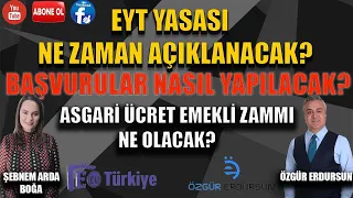 EYT Yasası Ne Zaman Açıklanacak ? Başvurular Nasıl Yapılacak ? Asgari Ücret Emekli Zammı Ne Olacak?