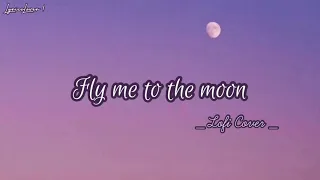 Fly Me To The Moon - Lofi Cover (Lyrics)