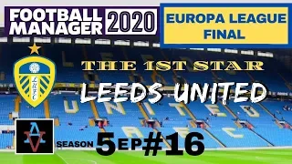 FM20 - Leeds United S5 Ep16: The Europa League Final - Football Manager 2020 Let's Play