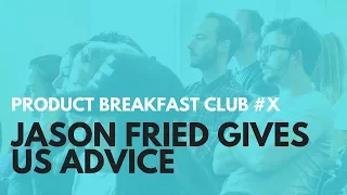 PRODUCT BREAKFAST CLUB PODCAST #X: JASON FRIED GIVES US PRODUCT ADVICE | Aj&Smart