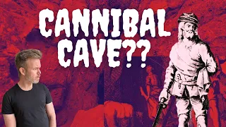 The Legend of Sawney Bean, and his cannibal cave