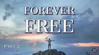 "Forever Free" Part 2 - Kevin Zadai