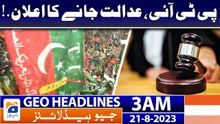 Geo News Headlines 3 AM | PTI, Announcement to go to court. | 21 August 2023