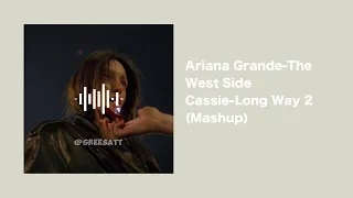 Ariana Grande - The west side x Cassie - Long Way 2 (Mashup)