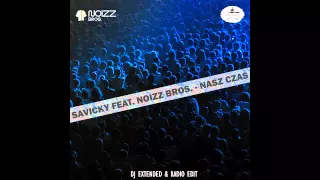 SAVICKY Nasz czas 2015 (Mp3) - DJ extended edit by Noizz Bros. Music TEAM