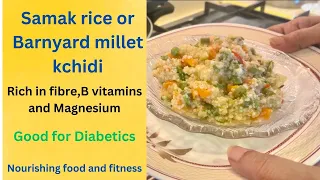 Samak rice or Barnyard millet kchidi,gluten free,rich in B vitamins,Magnesium,good for diabetics