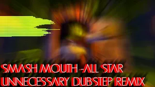 Smash Mouth All Star Unnecessary Dubstep Remix