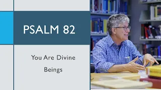 Psalm 82: "You Are Divine Beings"