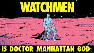 Is Doctor Manhattan God? | Watchmen & Philosophy