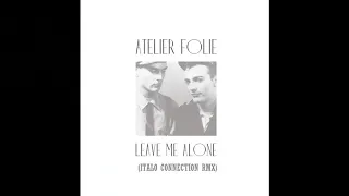 Ateleir Folie -  Leave Me Alone (Italo Disco)