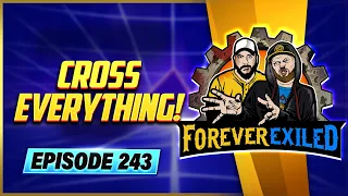 Forever Exiled - A Path of Exile PoE Podcast - Cross Everything!  - EP 243