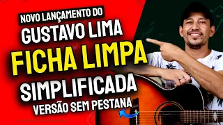 Como Tocar FICHA LIMPA Gustavo lima simplificada no Violão - Cifra da música ficha limpa