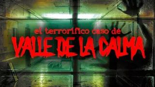 El terrorífico caso de Valle de la Calma