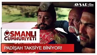 Padişah Taksiye Biniyor! | Osmanlı Cumhuriyeti