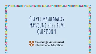 O Level Math | May/June 2022 Paper 1 Variant 1 | Q9