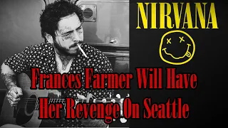 Nirvana - "Frances Farmer Will Have Revenge On Seattle" (Post Malone Cover)