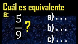 Cual es la fraccion equivalente a 5/9 ,  a) 35/63  b) 19/25 c) 22/26